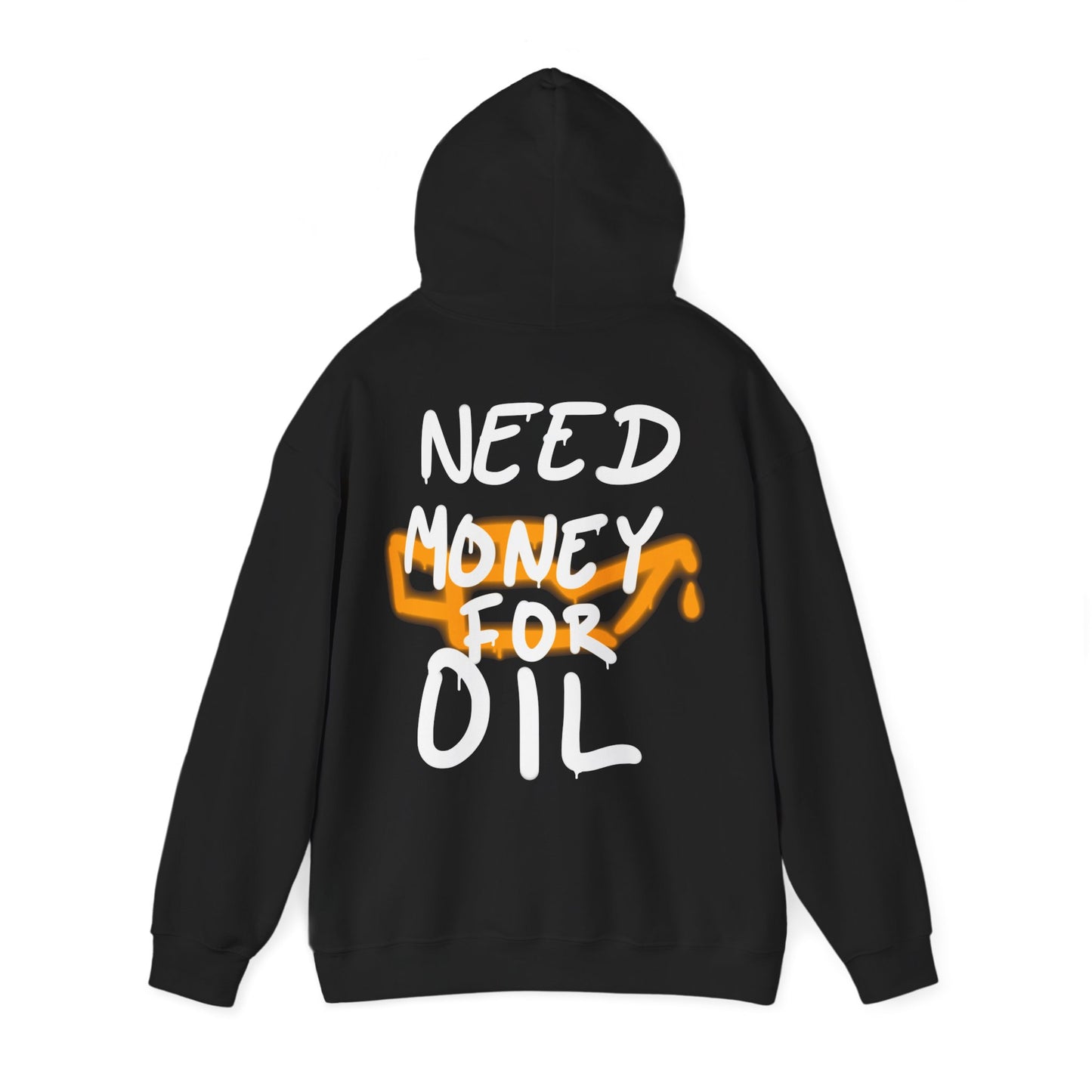 NEED MONEY FOR OIL - HOODIE